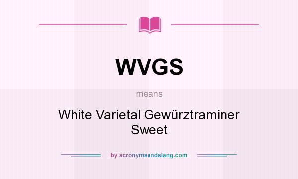 What does WVGS mean? It stands for White Varietal Gewürztraminer Sweet