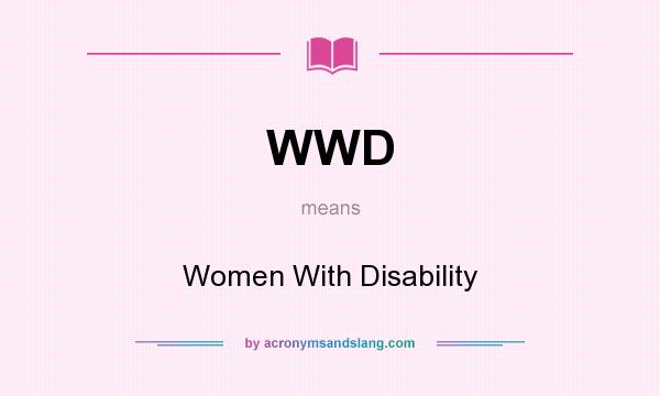 What does WWD mean? It stands for Women With Disability