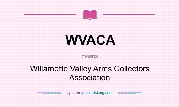 What does WVACA mean? It stands for Willamette Valley Arms Collectors Association