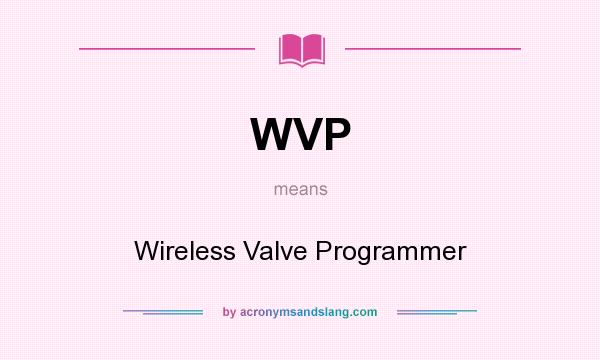 What does WVP mean? It stands for Wireless Valve Programmer