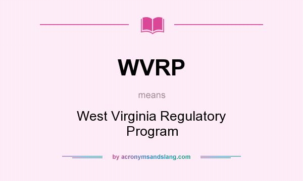 What does WVRP mean? It stands for West Virginia Regulatory Program