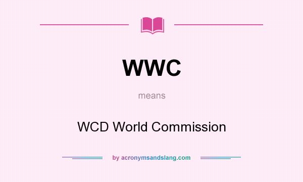 What does WWC mean? It stands for WCD World Commission