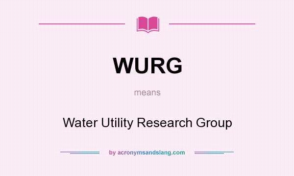 What does WURG mean? It stands for Water Utility Research Group
