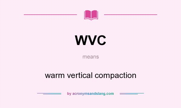 What does WVC mean? It stands for warm vertical compaction