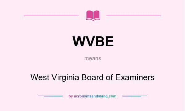 What does WVBE mean? It stands for West Virginia Board of Examiners