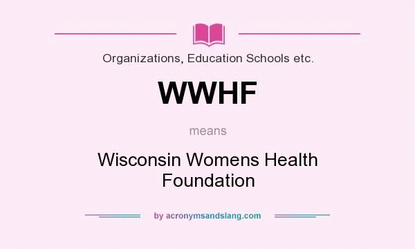 What does WWHF mean? It stands for Wisconsin Womens Health Foundation