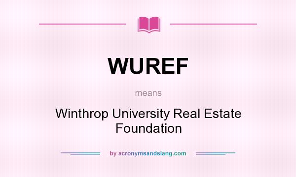 What does WUREF mean? It stands for Winthrop University Real Estate Foundation