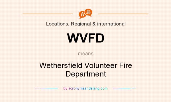 What does WVFD mean? It stands for Wethersfield Volunteer Fire Department