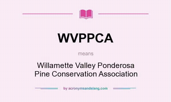 What does WVPPCA mean? It stands for Willamette Valley Ponderosa Pine Conservation Association