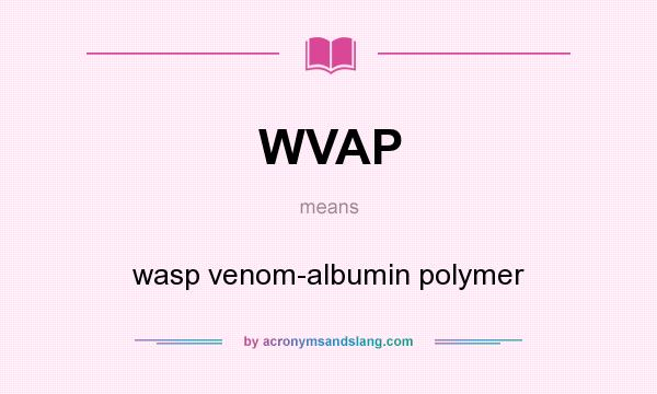 What does WVAP mean? It stands for wasp venom-albumin polymer