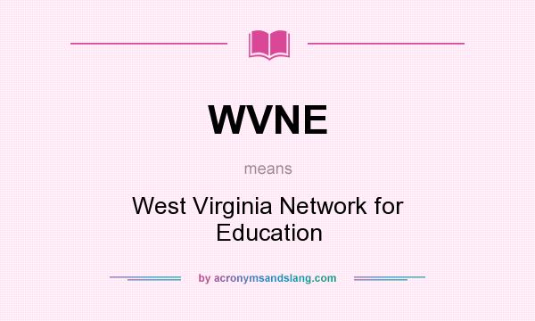 What does WVNE mean? It stands for West Virginia Network for Education