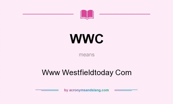 What does WWC mean? It stands for Www Westfieldtoday Com