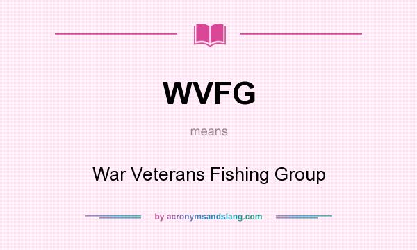 What does WVFG mean? It stands for War Veterans Fishing Group