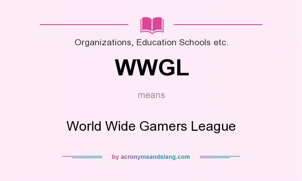 What does WWGL mean? It stands for World Wide Gamers League