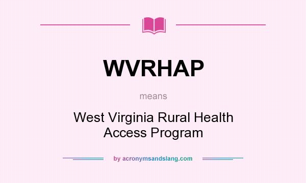 What does WVRHAP mean? It stands for West Virginia Rural Health Access Program