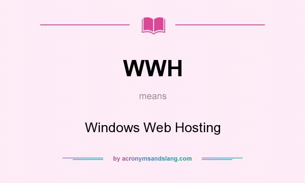 What does WWH mean? It stands for Windows Web Hosting