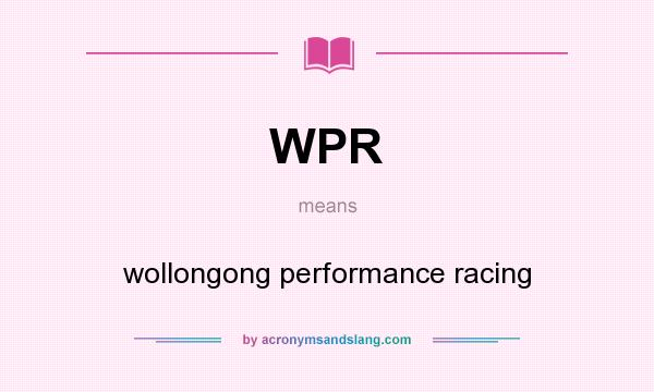 What does WPR mean? It stands for wollongong performance racing