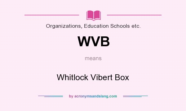 What does WVB mean? It stands for Whitlock Vibert Box