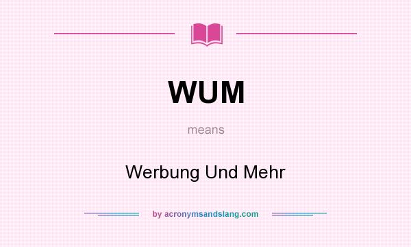 What does WUM mean? It stands for Werbung Und Mehr