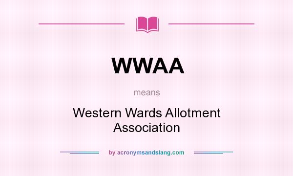 What does WWAA mean? It stands for Western Wards Allotment Association