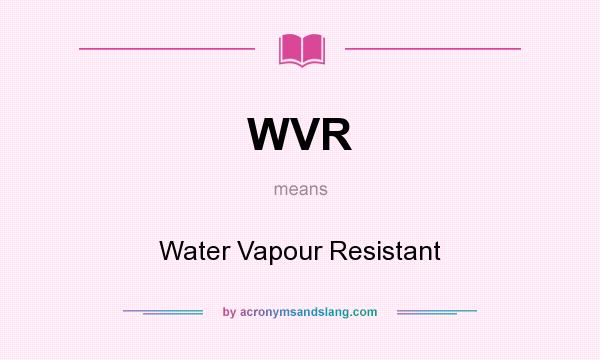What does WVR mean? It stands for Water Vapour Resistant