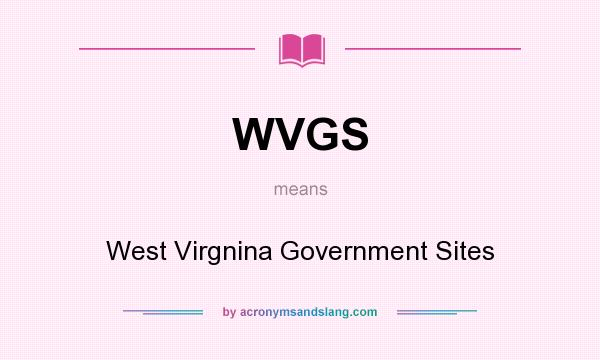 What does WVGS mean? It stands for West Virgnina Government Sites