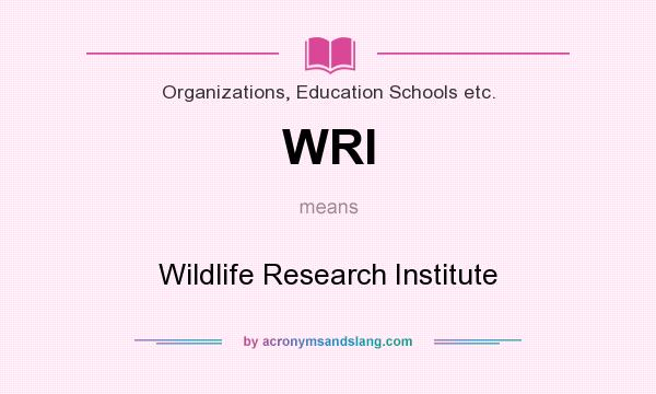 What does WRI mean? It stands for Wildlife Research Institute