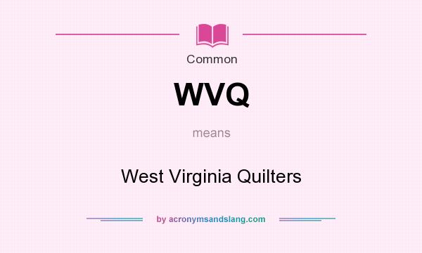 What does WVQ mean? It stands for West Virginia Quilters