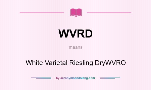 What does WVRD mean? It stands for White Varietal Riesling DryWVRO