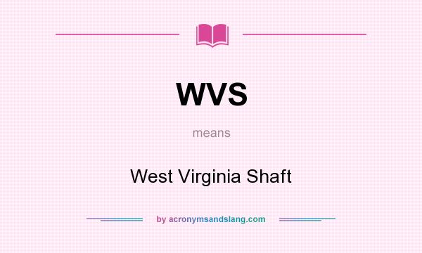 What does WVS mean? It stands for West Virginia Shaft