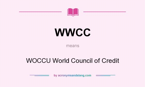 What does WWCC mean? It stands for WOCCU World Council of Credit