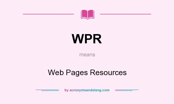 What does WPR mean? It stands for Web Pages Resources
