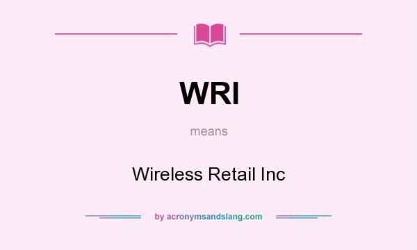 What does WRI mean? It stands for Wireless Retail Inc