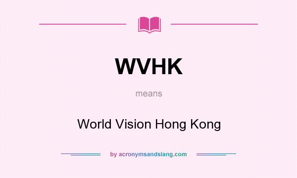 What does WVHK mean? It stands for World Vision Hong Kong