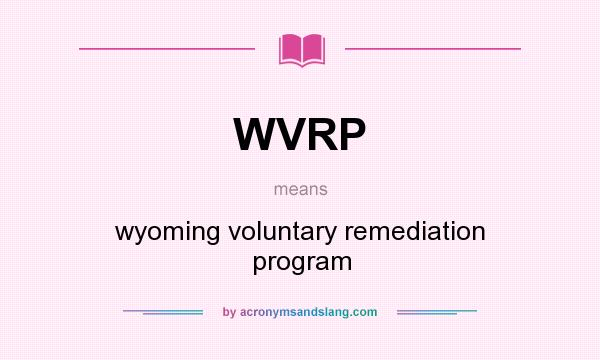 What does WVRP mean? It stands for wyoming voluntary remediation program