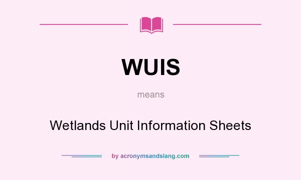What does WUIS mean? It stands for Wetlands Unit Information Sheets