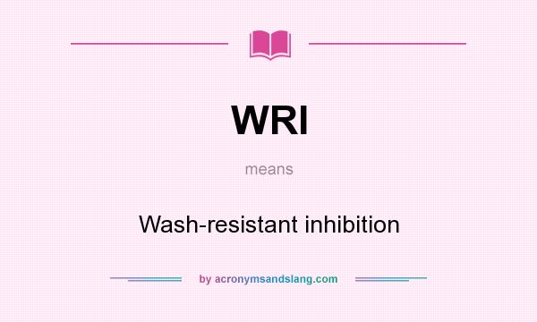What does WRI mean? It stands for Wash-resistant inhibition