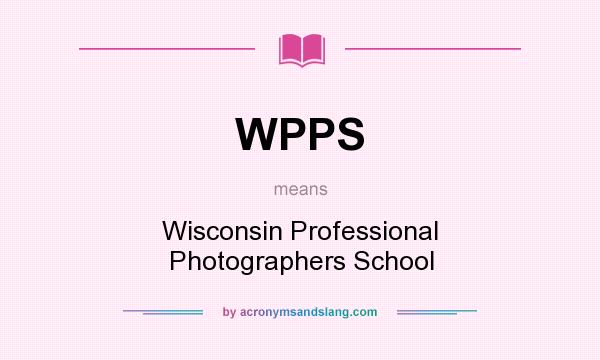 What does WPPS mean? It stands for Wisconsin Professional Photographers School