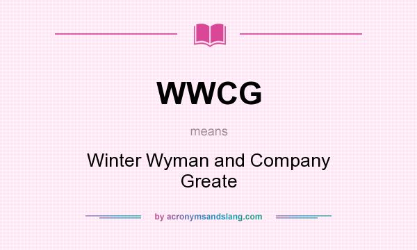 What does WWCG mean? It stands for Winter Wyman and Company Greate