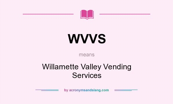 What does WVVS mean? It stands for Willamette Valley Vending Services