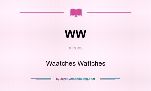 What does WW mean? It stands for Waatches Wattches
