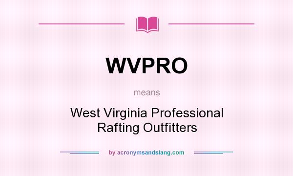 What does WVPRO mean? It stands for West Virginia Professional Rafting Outfitters