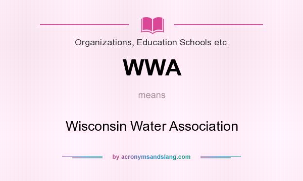 What does WWA mean? It stands for Wisconsin Water Association