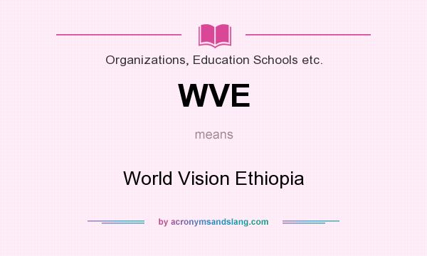 What does WVE mean? It stands for World Vision Ethiopia