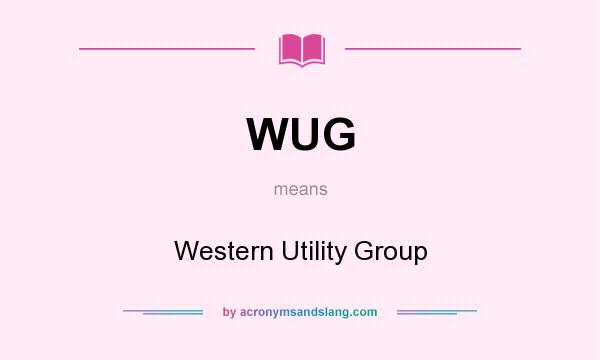 What does WUG mean? It stands for Western Utility Group