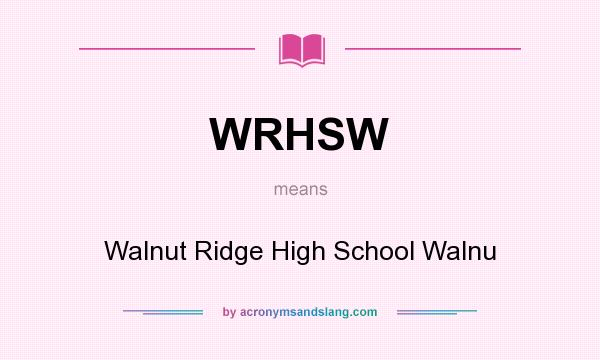 What does WRHSW mean? It stands for Walnut Ridge High School Walnu