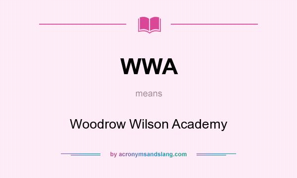 What does WWA mean? It stands for Woodrow Wilson Academy