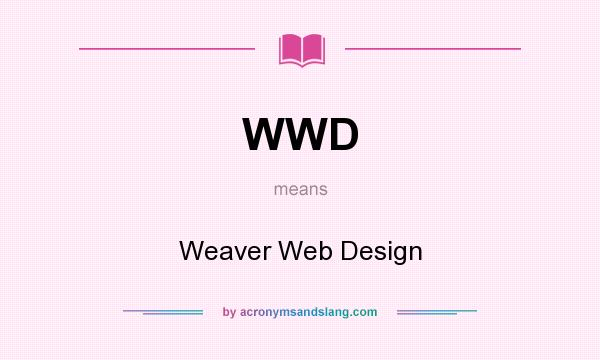 What does WWD mean? It stands for Weaver Web Design