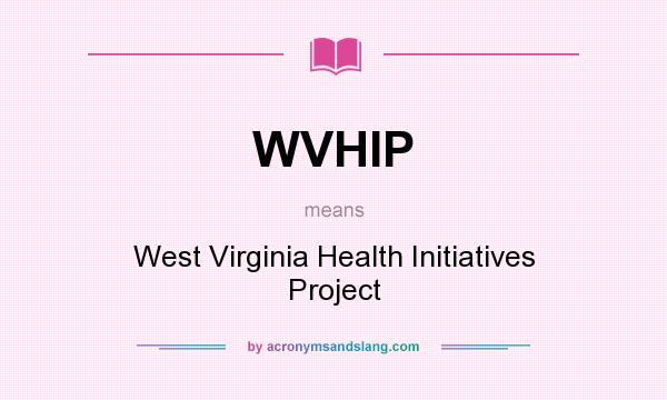 What does WVHIP mean? It stands for West Virginia Health Initiatives Project