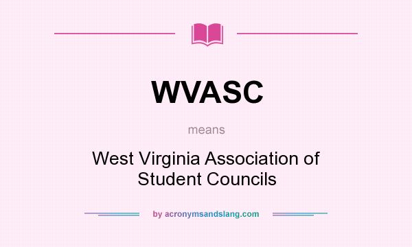 What does WVASC mean? It stands for West Virginia Association of Student Councils